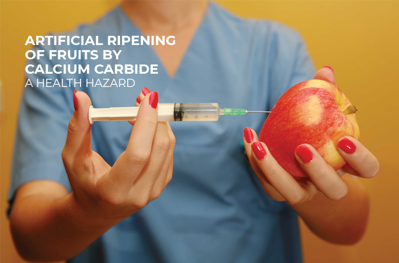 ARTIFICIAL RIPENING OF FRUITS BY CALCIUM CARBIDE A HEALTH HAZARD….