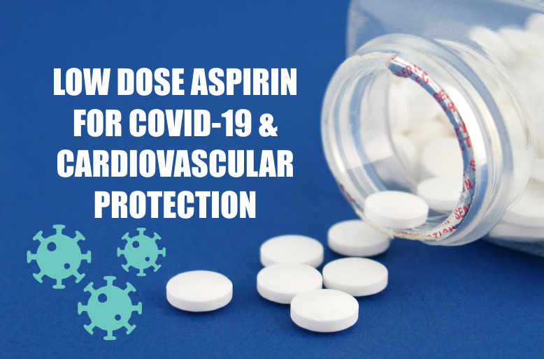 LOW DOSE ASPIRIN FOR COVID19 & CARDIOVASCULAR PROTECTION…